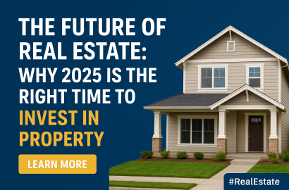 The Future of Real Estate: Why 2025 is the Right Time to Invest in Property